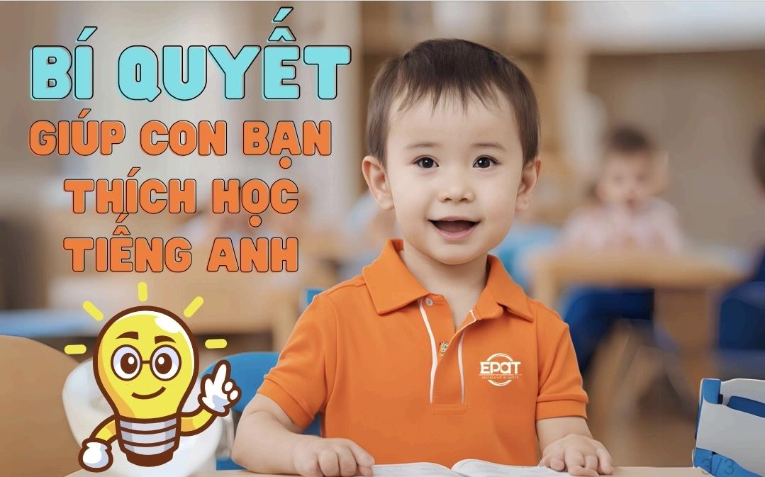 BÍ QUYẾT ĐỂ CON BẠN THÍCH HỌC TIẾNG ANH